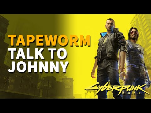 Talk to Johnny Cyberpunk 2077 Tapeworm