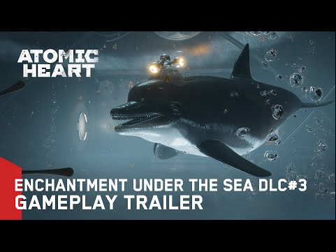 Atomic Heart: Enchantment Under the Sea DLC#3 - Gameplay Trailer